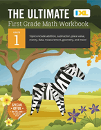 The Ultimate Grade 1 Math Workbook: Addition, Subtraction, Place Value, Money, Data, Measurement, Geometry, Bar Graphs, Comparing Lengths, and Telling Time for Classroom and Homeschool Curriculum