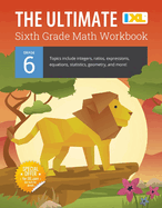 The Ultimate Grade 6 Math Workbook: Geometry, Algebra Prep, Integers, Ratios, Expressions, Equations, Statistics, Data, Probability, Fractions, Multiplication, and Long Division for Classroom or Homeschool Curriculum