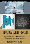 The Ultimate Guide For CEOs: An Executive Guide to Managing Large, Complex, and Long Range Projects