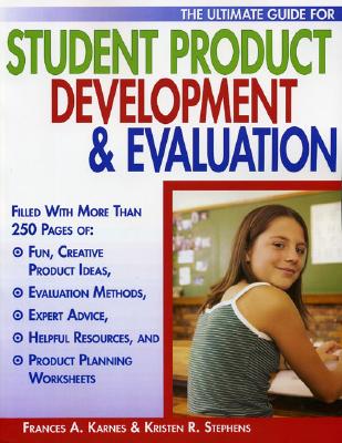 The Ultimate Guide for Student Product Development & Evaluation - Karnes, Frances A, PhD