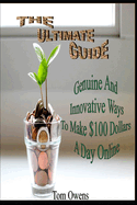 The Ultimate Guide: Genuine And Innovative Ways To Make $100 Dollars A Day Online