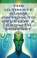 The Ultimate Guide on How To Develop a Growth Mindset