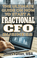 The Ultimate Guide on How To Start a Fractional CFO Business