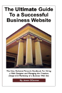 The Ultimate Guide to a Successful Business Website - The Non-Technical Person's Handbook for Hiring a Web Designer and Managing the Creation, Design - Oconnor, Jason P