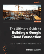 The Ultimate Guide to Building a Google Cloud Foundation: A one-on-one tutorial with one of Google's top trainers