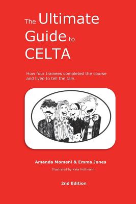 The Ultimate Guide to CELTA: 2nd Edition - Momeni, Amanda, and Jones, Emma