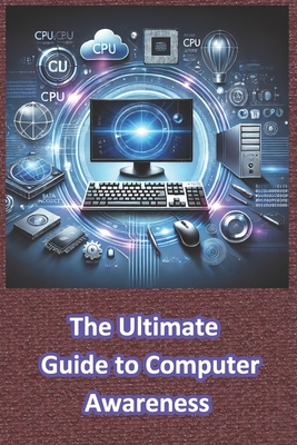 The Ultimate Guide to Computer Awareness: Computer Awareness - Lucifer, D
