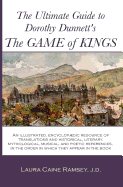 The Ultimate Guide to Dorothy Dunnett's the Game of Kings: An Illustrated, Encyclopedic Resource of Translations and Historical, Literary, Mythological, Musical, and Poetic References, in the Order in Which They Appear in the Book