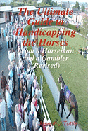 The Ultimate Guide To Handicapping The Horses: From A Horseman And A Gambler (Revised) - Tuttle, Joseph J