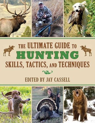 The Ultimate Guide to Hunting Skills, Tactics, and Techniques - Moore, Graham (Editor)