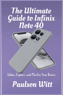 The Ultimate Guide to Infinix Note 40: Unbox, Explore, and Master Your Device