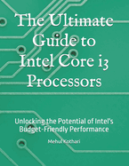 The Ultimate Guide to Intel Core i3 Processors: Unlocking the Potential of Intel's Budget-Friendly Performance