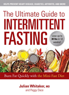 The Ultimate Guide to Intermittent Fasting: Burn Fat Quickly with the Mini-Fast Diet