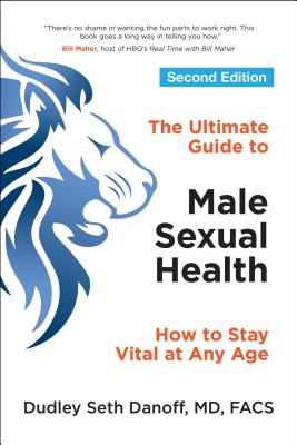 The Ultimate Guide to Male Sexual Health: How to Stay Vital at Any Age - Danoff, Dudley Seth, Dr.