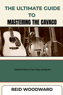 The Ultimate Guide to Mastering the Cavaco: Advanced Practices for Tone, Timing, and Musicality