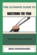 The Ultimate Guide to Mastering the Yehu: Advanced Methods for Fluency and Performance