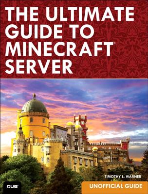 The Ultimate Guide to Minecraft Server - Warner, Timothy