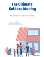 The Ultimate Guide to Moving - Tips and Tricks for a Stress-Free Relocation