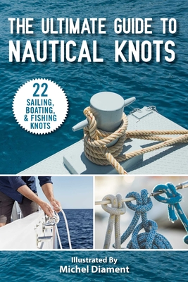 The Ultimate Guide to Nautical Knots - Skyhorse Publishing, and Berasaluce, Andy Jones (Translated by)