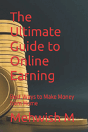 The Ultimate Guide to Online Earning: Best Ways to Make Money from Home