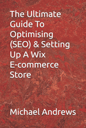 The Ultimate Guide To Optimising (SEO) & Setting Up A Wix E-commerce Store