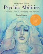 The Ultimate Guide to Psychic Abilities: A Practical Guide to Developing Your Intuitionvolume 13