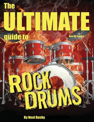 The Ultimate Guide To Rock Drums - Busby, Neal