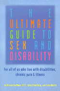The Ultimate Guide to Sex and Disability: For All of Us Who Live with Disabilities, Chronic Pain and Illness (16pt Large Print Edition)