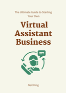 The Ultimate Guide to Starting Your Own Virtual Assistant Business
