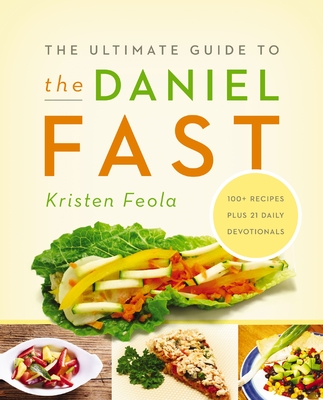 The Ultimate Guide to the Daniel Fast - Feola, Kristen
