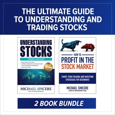 The Ultimate Guide to Understanding and Trading Stocks: Two-Book Bundle - Sincere, Michael