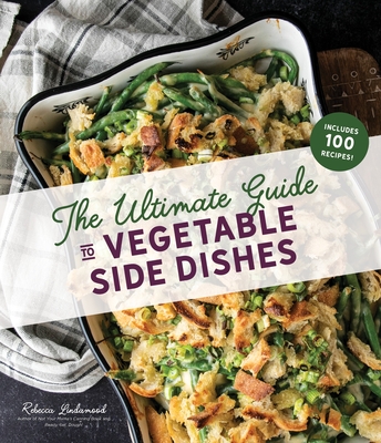 The Ultimate Guide to Vegetable Side Dishes - Lindamood, Rebecca