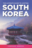 The Ultimate Guide to Visiting South Korea: Your Travel Guide Book to South Korea