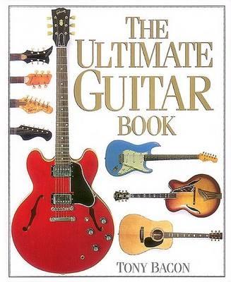The Ultimate Guitar Book - Bacon, Tony