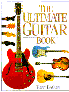 The Ultimate Guitar Book - Bacon, Tony, and Fisketjon, Gary (Editor)