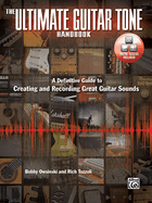 The Ultimate Guitar Tone Handbook: A Definitive Guide to Creating and Recording Great Guitar Sounds, Book & Online Video/Audio