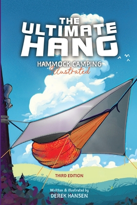 The Ultimate Hang: Hammock Camping Compendium - Hansen, Derek