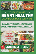 The Ultimate Heart Healthy Cookbook for Beginners: A complete 2000-day low sodium, low fat recipes guide for heart health to prevent and reverse cardiovascular problems