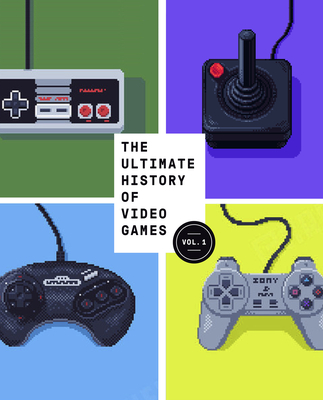 The Ultimate History of Video Games, Volume 1: From Pong to Pokemon and Beyond . . . the Story Behind the Craze That Touched Our Lives and Changed the World - Kent, Steven L