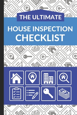 The Ultimate House Inspection Checklist: First Time Home Buyers Guide for Home Purchase, Property Inspection Checklist, House Flipping Book, Real Estate Wholesaling and Investment Checklist - Checklist, Ultimate Property Buying