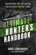 The Ultimate Hunter's Handbook: Essential Skills, Tips, and Expertise from the Raised Hunting Family