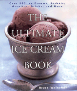 The Ultimate Ice Cream Book: Over 500 Ice Creams, Sorbets, Granitas, Drinks, and More