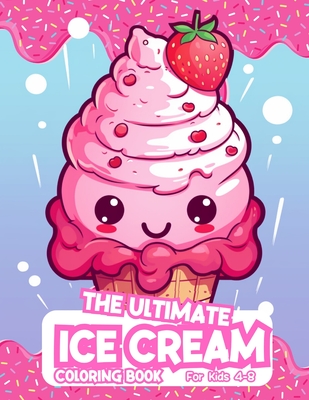The Ultimate Ice Cream Coloring Book For Kids 4-8 - Abdul-Haqq, Saffia