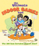 The Ultimate Indoor Games Book: The 200 Best Boredom Busters Ever! - Gunter, Veronika Alice