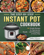 The Ultimate Instant Pot Cookbook: 250 Healthy and Easy Perfectly Instant Pot Recipes for Any Taste and Occasion, Easy and Foolproof Recipes for Every Day