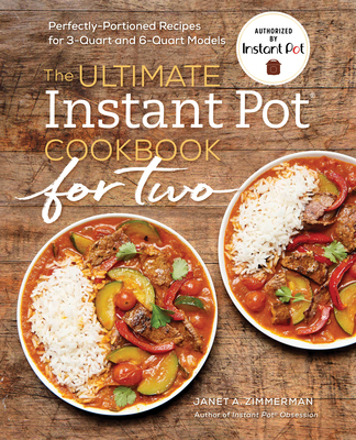 The Ultimate Instant Pot(r) Cookbook for Two: Perfectly Portioned Recipes for 3-Quart and 6-Quart Models - Zimmerman, Janet A