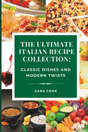 The Ultimate Italian Recipe Collection: Classic Dishes and Modern Twists