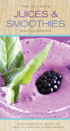 The Ultimate Juices & Smoothies Encyclopedia: Your Essential Guide to Healthy and Delicious Drinks