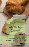 The Ultimate Keto Air Fryer Cookbook: Delicious and Tasty Breakfast Recipes to Improve Your Health