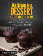 The Ultimate keto Dessert Cookbook: 50 Keto Desserts Recipes to Make at Home